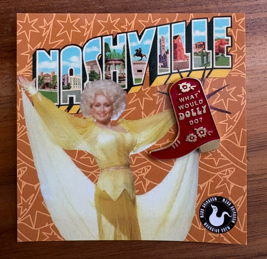 "What Would Dolly Do?" Nashville pin